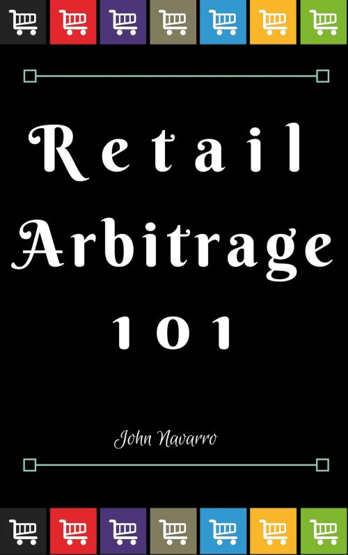 Cover of the book Retail Arbitrage 101 by John Navarro, Shh Publishing
