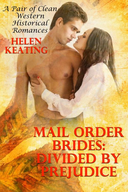 Cover of the book Mail Order Brides: Divided By Prejudice (A Pair of Clean Western Historical Romances) by Helen Keating, Lisa Castillo-Vargas