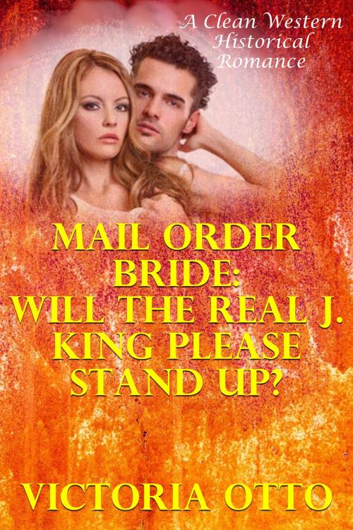 Cover of the book Mail Order Bride: Will The Real J. King Please Stand Up? (A Clean Western Historical Romance) by Victoria Otto, Lisa Castillo-Vargas