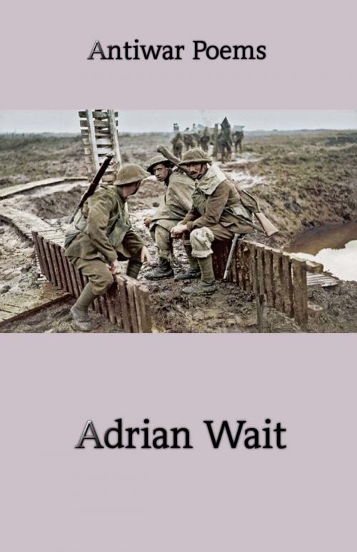 Cover of the book Antiwar Poems by Adrian Wait, Greedycrook