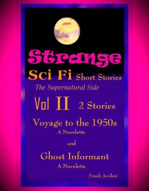 Cover of the book Strange Sci-Fi Short Stories Volume II: The Supernatural Side by Frank Arcilesi, Frank Arcilesi
