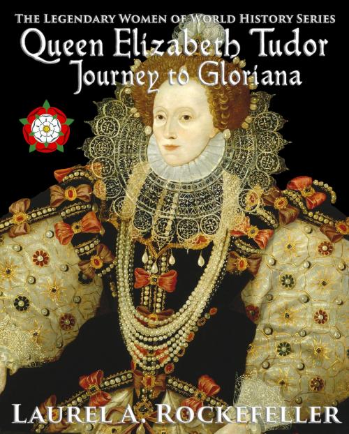 Cover of the book Queen Elizabeth Tudor: Journey to Gloriana by Laurel A. Rockefeller, Laurel A. Rockefeller