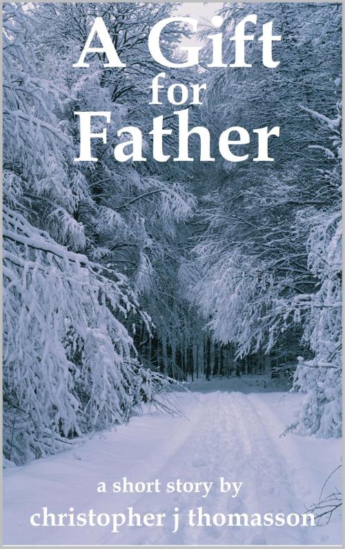 Cover of the book A Gift for Father by Christopher J. Thomasson, Christopher J. Thomasson