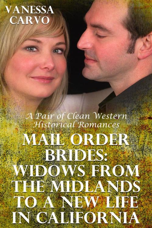 Cover of the book Mail Order Brides: Widows From The Midlands To A New Life In California (A Pair of Clean Western Historical Romances) by Vanessa Carvo, Lisa Castillo-Vargas