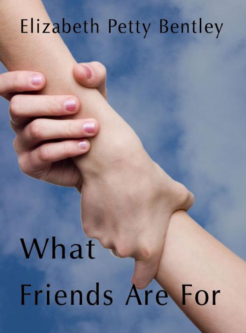 Cover of the book What Friends Are For by Elizabeth Petty Bentley, Parables