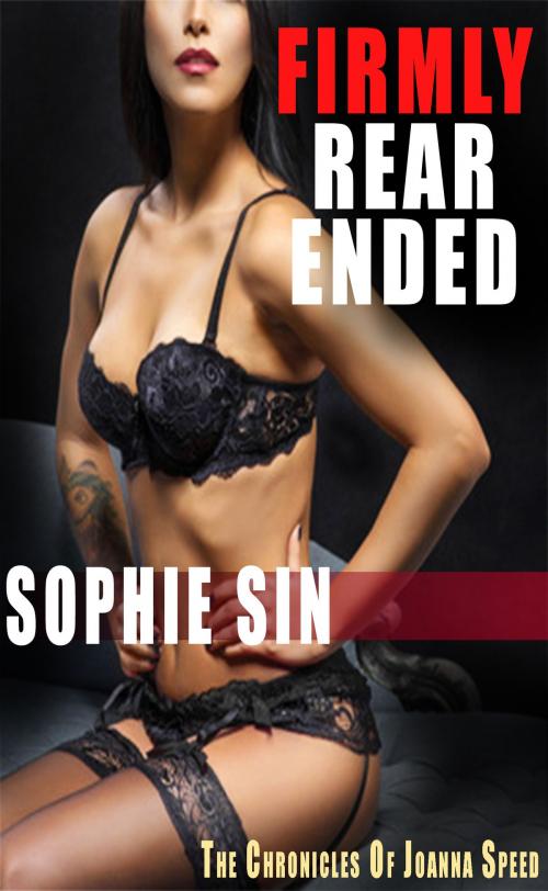Cover of the book Firmly Rear Ended (The Chronicles of Joanna Speed) by Sophie Sin, Lunatic Ink Publishing