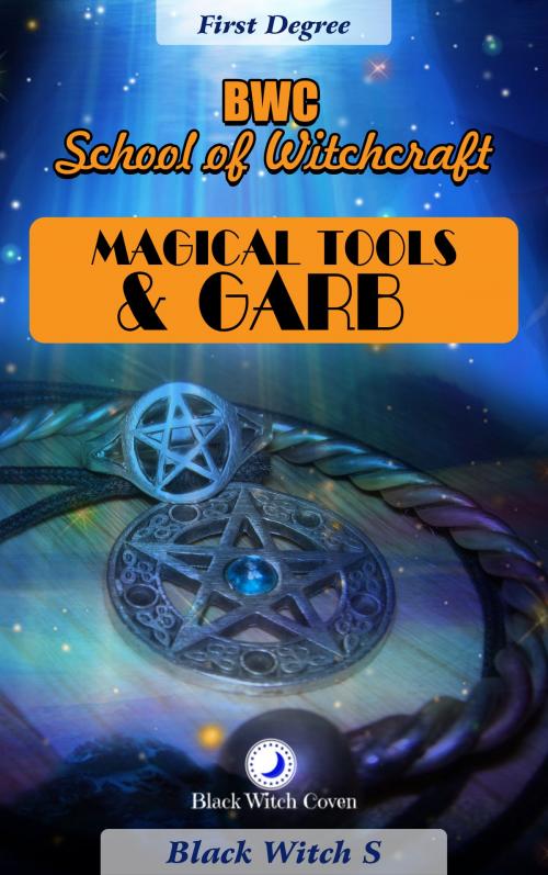 Cover of the book Magical Tools & Garb. First Degree by Black Witch S, Black Witch S