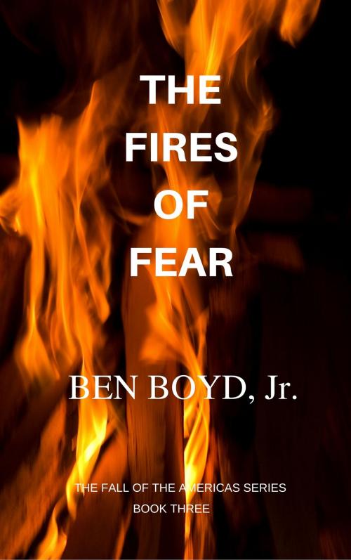 Cover of the book The Fires of Fear by Ben Boyd Jr, Ben Boyd, Jr