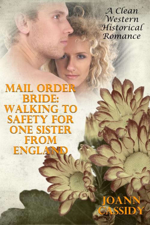 Cover of the book Mail Order Bride: Walking To Safety For One Sister From England (A Clean Western Historical Romance) by Joann Cassidy, Lisa Castillo-Vargas