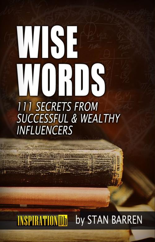 Cover of the book Wise Words: 111 Secrets from Successful & Wealthy Influencers by Stan Barren, Darshwill