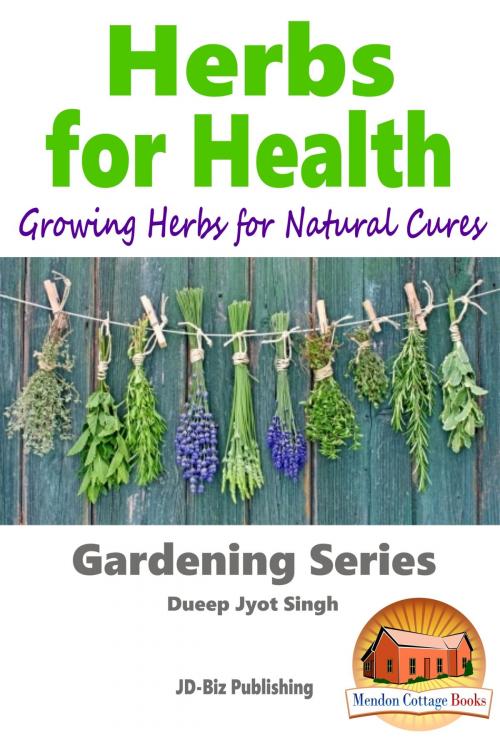 Cover of the book Herbs for Health: Growing Herbs for Natural Cures by Dueep Jyot Singh, Mendon Cottage Books