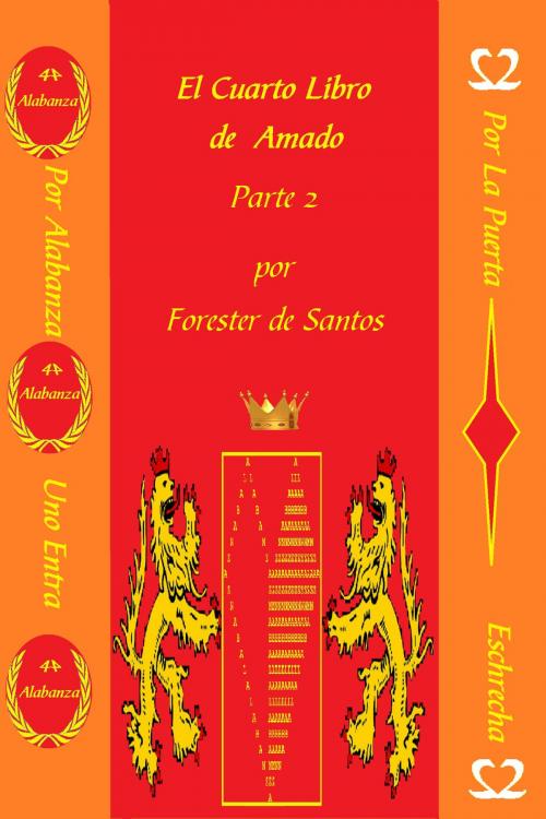 Cover of the book El Cuarto Libro de Amado Parte 2 by Forester de Santos, Forester de Santos