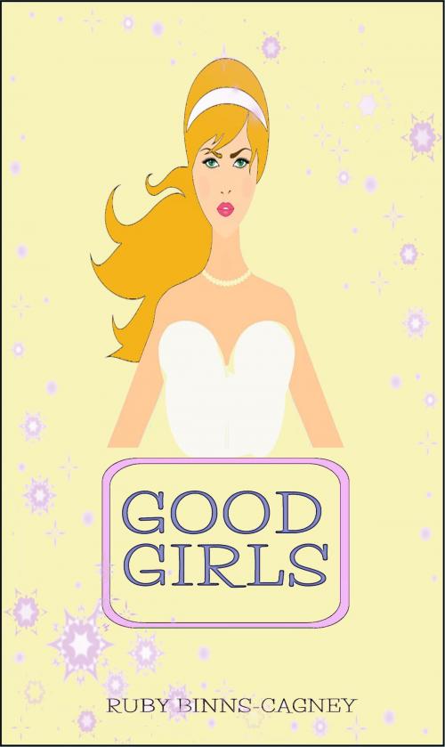 Cover of the book Good Girls by Ruby Binns-Cagney, BinnsCagneyPublishing Co