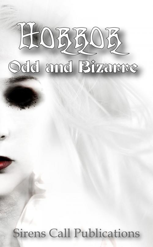 Cover of the book Horror: Odd and Bizarre by Sirens Call Publications, Sirens Call Publications