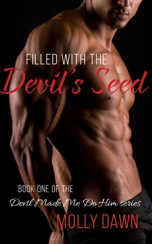 Cover of the book Filled With the Devil's Seed: Book One of the Devil Made Me Do Him series by Molly Dawn, Molly Dawn