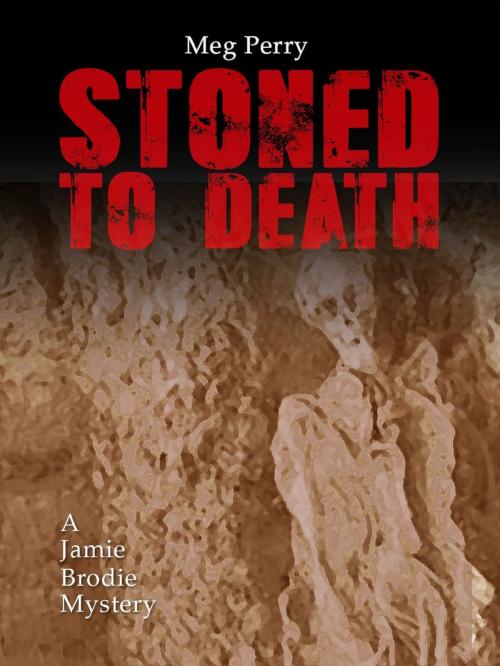 Cover of the book Stoned to Death: A Jamie Brodie Mystery by Meg Perry, Meg Perry