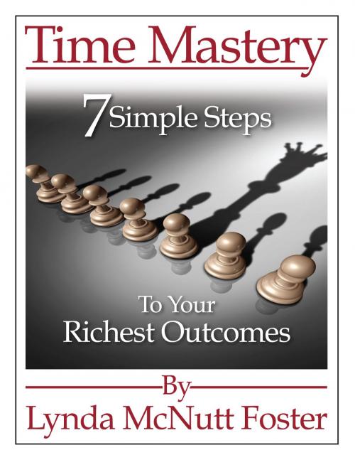 Cover of the book Time Mastery: 7 Simple Steps to Your Richest Outcomes by Lynda McNutt Foster, Lynda McNutt Foster
