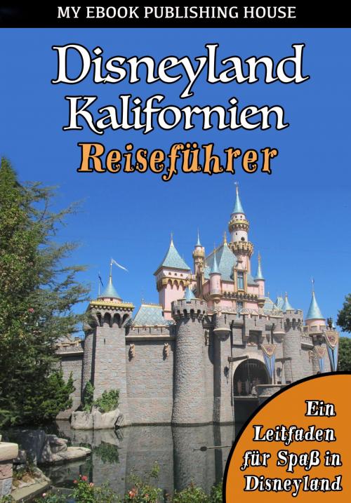 Cover of the book Disneyland Kalifornien Reiseführer by My Ebook Publishing House, My Ebook Publishing House
