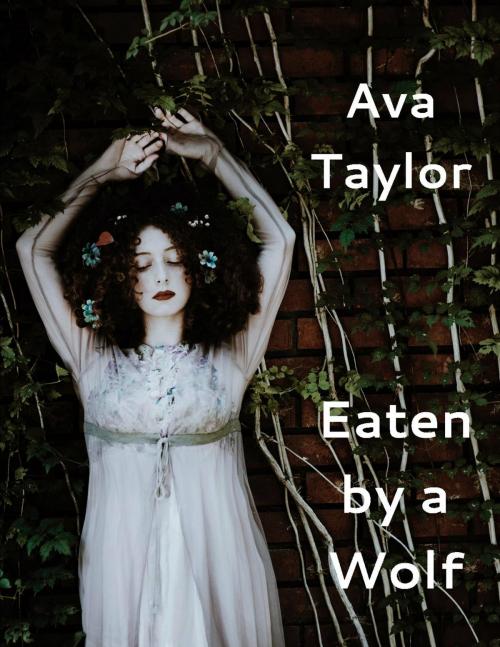 Cover of the book Eaten by the Wolf by Ava Taylor, Ava Taylor