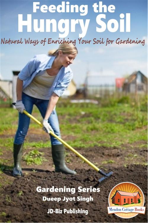 Cover of the book Feeding the Hungry Soil: Natural Ways of Enriching Your Soil for Gardening by Dueep Jyot Singh, Mendon Cottage Books