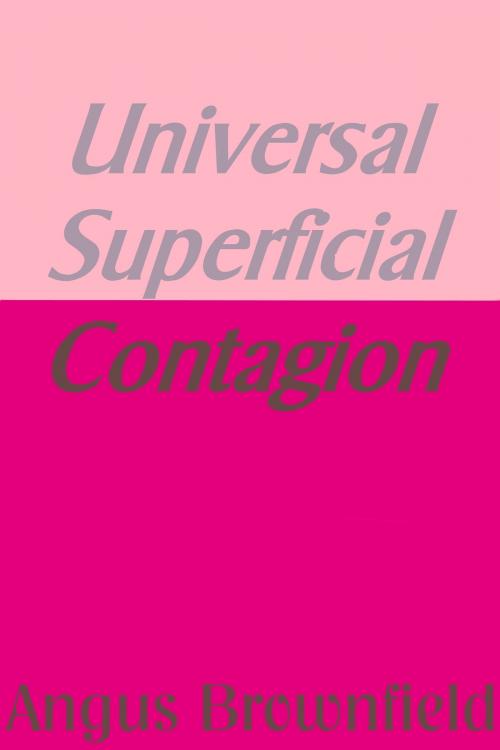 Cover of the book Universal Superficial Contagion by Angus Brownfield, Angus Brownfield