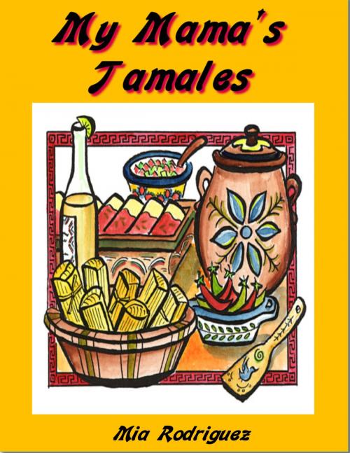 Cover of the book My Mama's Tamales by Mia Rodriguez, Mia Rodriguez