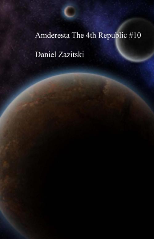 Cover of the book Amderesta The 4th Republic #10 by Daniel Zazitski, Daniel Zazitski