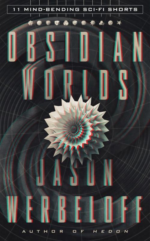 Cover of the book Obsidian Worlds: 11 Mind-Bending Sci-Fi Shorts by Jason Werbeloff, Jason Werbeloff