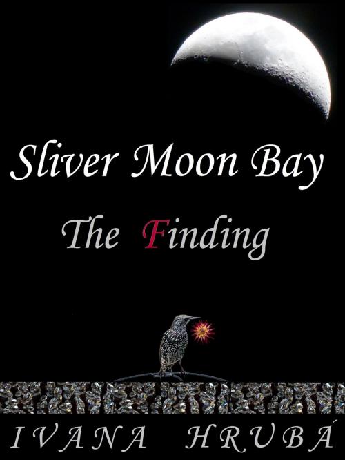 Cover of the book Sliver Moon Bay: The Finding by Ivana Hruba, Ivana Hruba