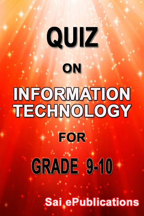 Cover of the book Quiz on Information Technology for Grade 9-10 by Sai ePublications, Sai ePublications & Sai Shop