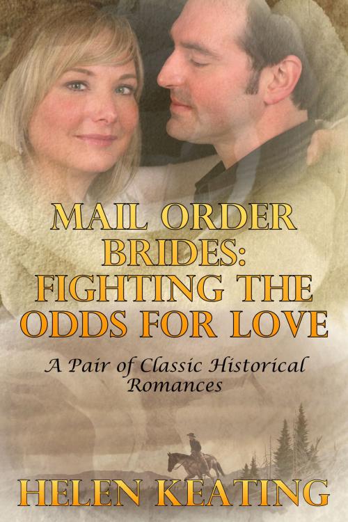 Cover of the book Mail Order Brides: Fighting The Odds For Love (A Pair of Classic Historical Romances) by Helen Keating, Lisa Castillo-Vargas