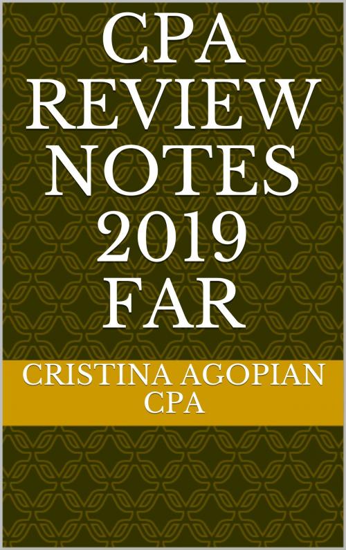 Cover of the book CPA Review Notes 2019 - FAR (Financial Accounting and Reporting) by Cristina Agopian, CPA, Cristina Agopian, CPA