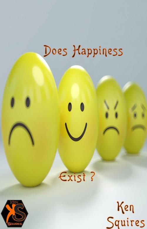 Cover of the book Does Happiness Exist ? by Ken Squires, Ken Squires Publishing