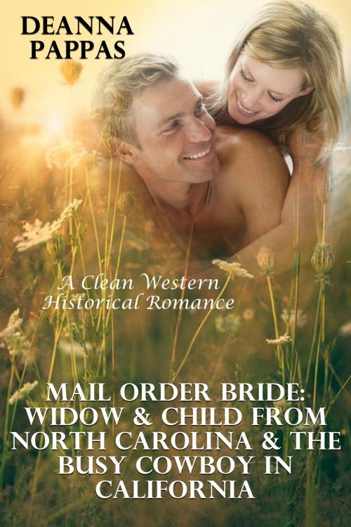 Cover of the book Mail Order Bride: Widow & Child From North Carolina & The Busy Cowboy In California (A Clean Western Historical Romance) by Deanna Pappas, Lisa Castillo-Vargas