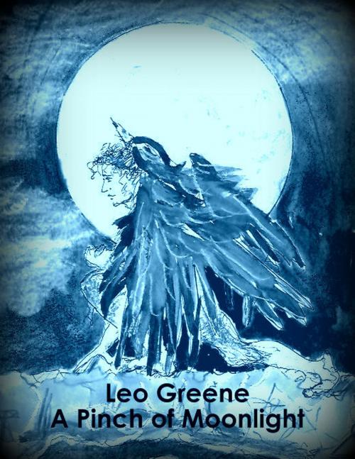 Cover of the book A Pinch of Moonlight by Leo Greene, Leo Greene