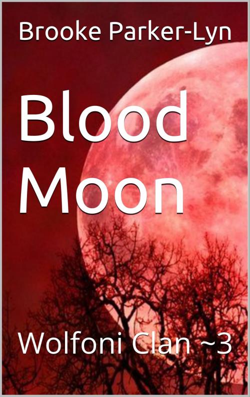 Cover of the book Blood Moon: Wolfoni Clan ~3 by Brooke Parker-Lyn, Kalalea George