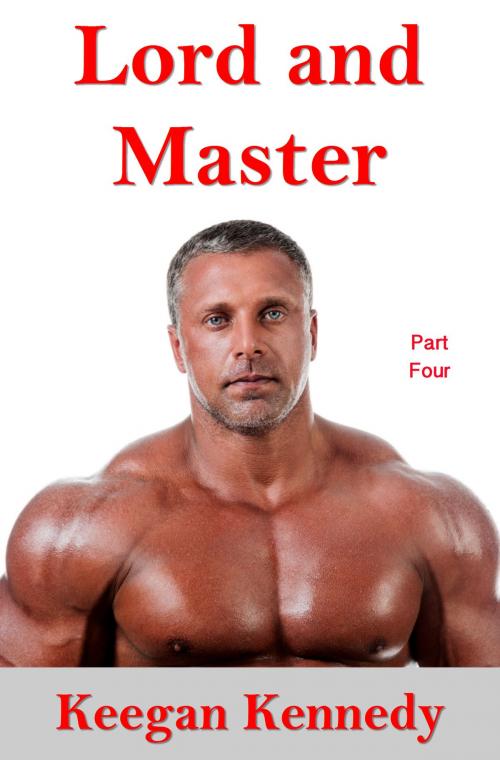Cover of the book Lord and Master: Part Four by Keegan Kennedy, Keegan Kennedy