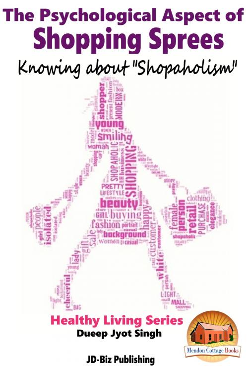 Cover of the book The Psychological Aspect of Shopping Sprees: Knowing about "Shopaholism" by Dueep Jyot Singh, Mendon Cottage Books