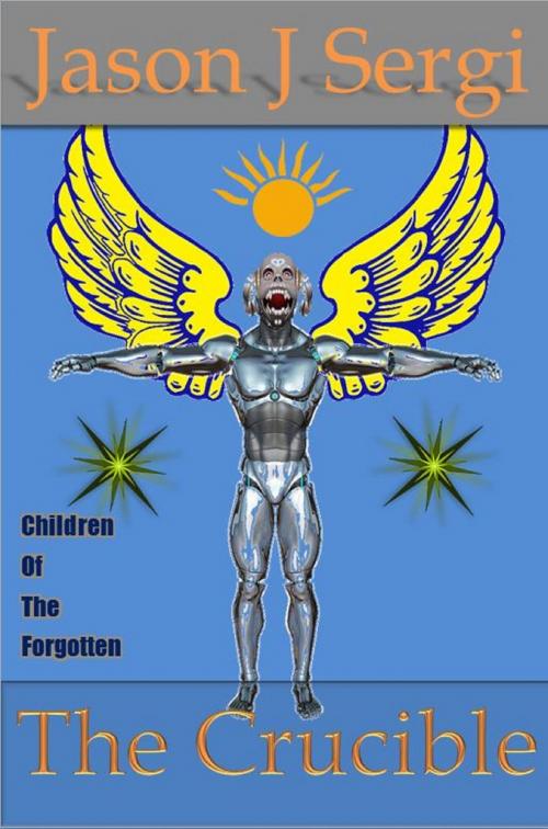 Cover of the book Children of The Forgotten: The Crucible by Jason J Sergi, Jason J Sergi