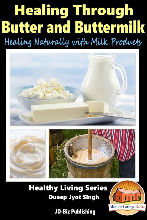 Cover of the book Healing Through Butter and Buttermilk: Healing Naturally with Milk Products by Dueep Jyot Singh, Mendon Cottage Books