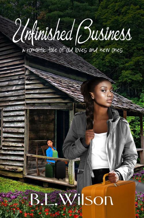 Cover of the book Unfinished Business, A Romantic Tale about Old Loves and New Ones by B.L Wilson, B.L Wilson