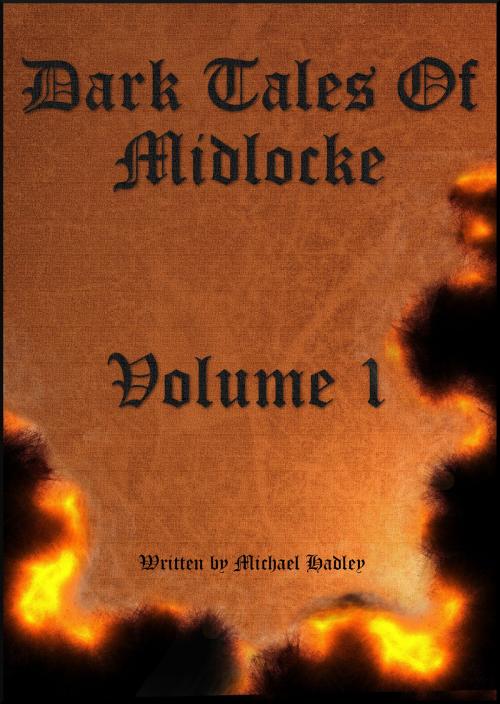 Cover of the book Dark Tales of Midlocke: Volume 1 by Michael Hadley, Michael Hadley