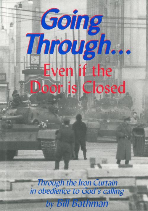 Cover of the book Going Through .... Even if the Door is Closed by Bill Bathman, Bill Bathman