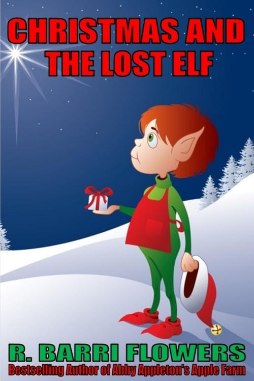 Cover of the book Christmas and the Lost Elf (A Children’s Picture Book) by R. Barri Flowers, R. Barri Flowers