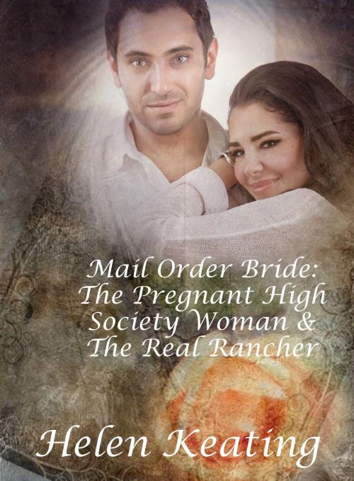 Cover of the book Mail Order Bride: The Pregnant High Society Woman & The Real Rancher by Helen Keating, Lisa Castillo-Vargas