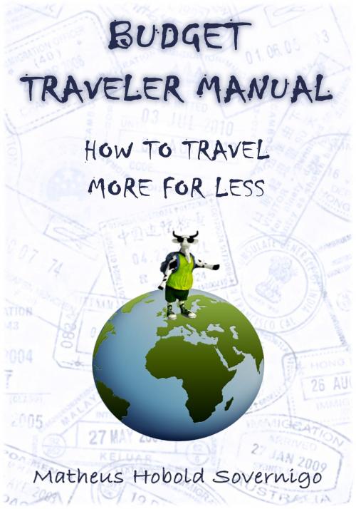 Cover of the book Budget Traveler Manual: How to Travel More for Less by Matheus Hobold Sovernigo, Matheus Hobold Sovernigo