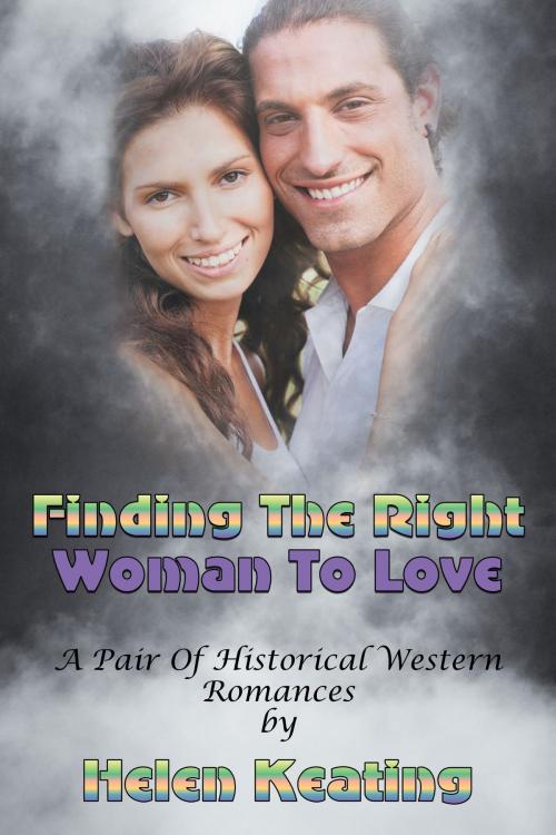 Cover of the book Finding The Right Woman To Love (A Pair Of Historical Western Romances) by Helen Keating, Lisa Castillo-Vargas