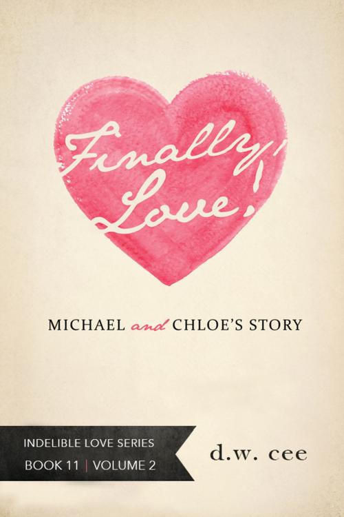 Cover of the book Finally, Love!: Michael & Chloe's Story Vol. 2 by DW Cee, DW Cee