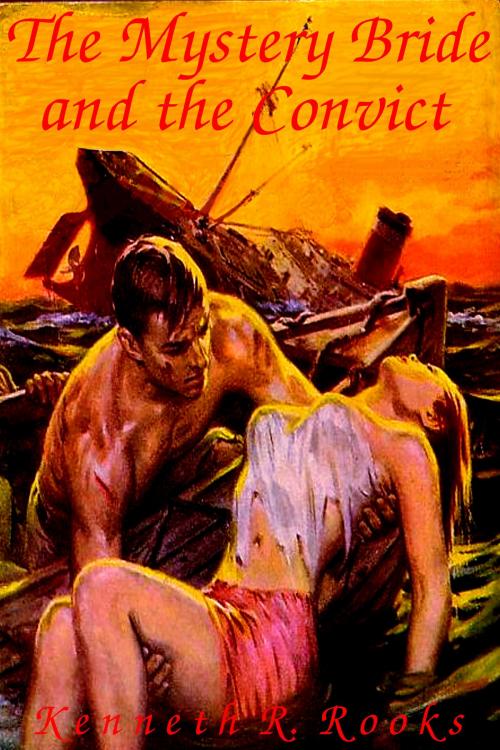 Cover of the book The Mystery Bride and the Convict by Kenneth R. Rooks, Kenneth R. Rooks