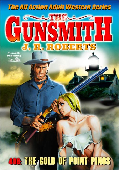 Cover of the book The Gunsmith 408: The Gold of Point Pinos by JR Roberts, Piccadilly Publishing